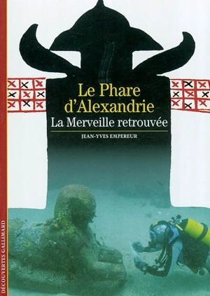 Le phare d'Alexandrie : la merveille retrouvée - Jean-Yves Empereur