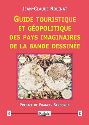 Guide touristique et géopolitique des pays imaginaires de la bande dessinée - Jean-Claude Rolinat