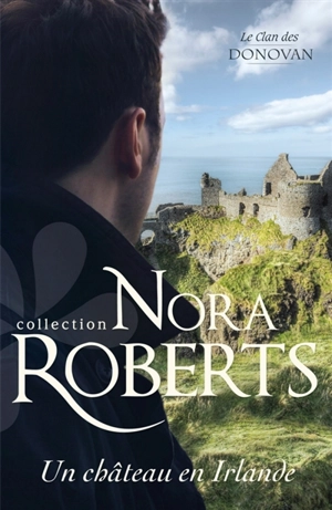 Un château en Irlande : le clan des Donovan - Nora Roberts