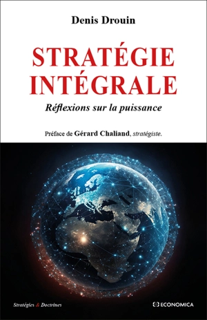 Stratégie intégrale : réflexions sur la puissance - Denis Drouin