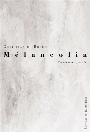 Melancolia : récits avec pointe - Christian Du Breuil