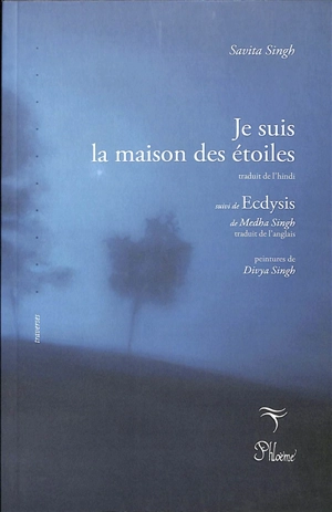 Je suis la maison des étoiles. Ecdysis - Savita Singh