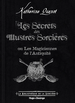 Les secrets des illustres sorcières ou Les magiciennes de l'Antiquité - Katherine Quénot