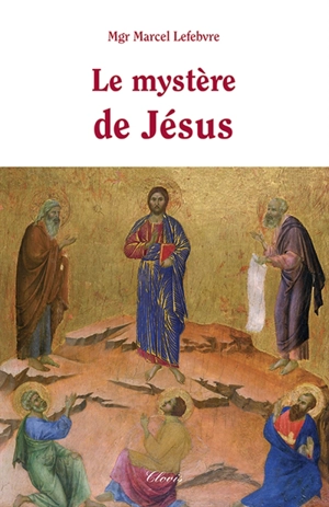 Le mystère de Jésus - Marcel Lefebvre