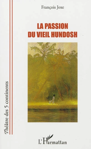 La passion du vieil Hundosh - François Joxe