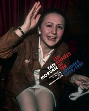 Les années de fer : Londres 1979-1981 - Yan Morvan