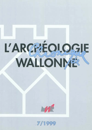 Chronique de l'archéologie wallonne, n° 7. Activités 1998