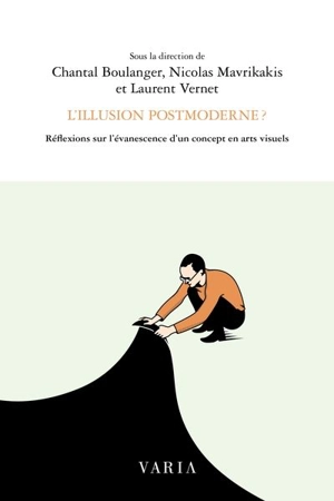 L'illusion postmoderne ? : réflexions sur l’évanescence d’un concept en arts visuels