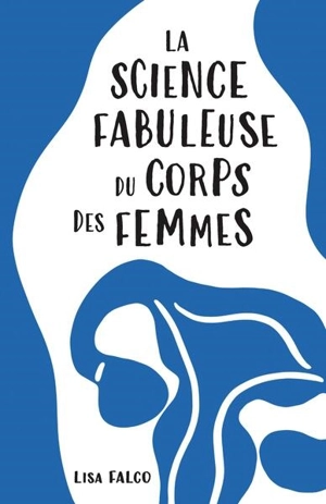 La science fabuleuse du corps des femmes - Lisa Falco