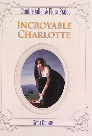 Incroyable Charlotte - Camille Adler