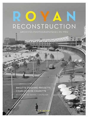 Royan : reconstruction : archives photographiques du MRU - Brigitte Druenne-Prissette