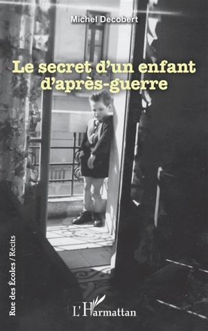 Le secret d'un enfant d'après-guerre - Michel Decobert