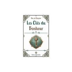 Les clés du bonheur - Muhammad ibn Abi Bakr ibn Ayyub Ibn Qayyim al-Gawziyyat