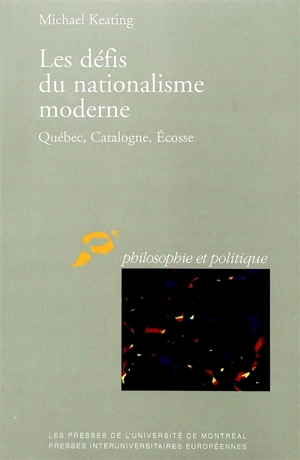 Les défis du nationalisme moderne : Québec, Catalogne, Ecosse - Michael Keating