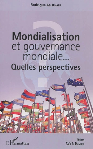 Mondialisation et gouvernance mondiale... : quelles perspectives ? - Rodrigue Abi Khalil