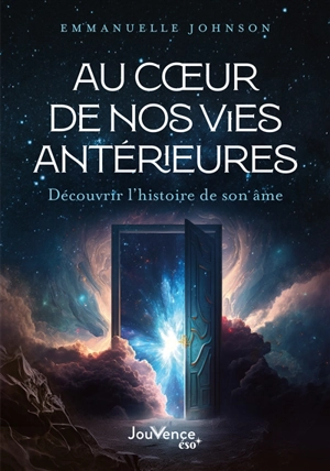 Au coeur de nos vies antérieures : découvrir l'histoire de son âme - Emmanuelle Johnson