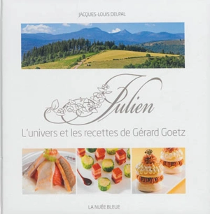 Julien : l'univers et les recettes de Gérard Goetz - Jacques-Louis Delpal