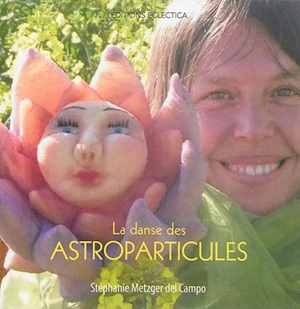 La danse des astroparticules. La danza de las astroparticulas - Stéphanie Metzger del Campo