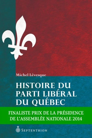 Histoire du parti libéral du Québec : la nébuleuse politique : 1867-1960 - Michel Lévesque