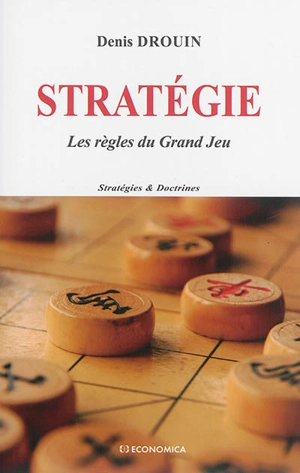 Stratégie : les règles du Grand Jeu - Denis Drouin