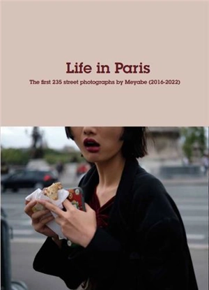 Life in Paris : the first 235 street photographs by Meyabe (2016-2022). La vie à Paris : les 235 premières photos de rue de Meyabe (2016-2022) - Meyabe