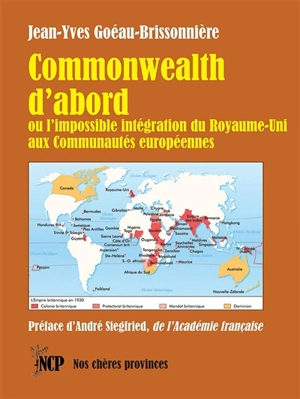 Commonwealth d'abord : ou l'impossible intégration du Royaume-Uni aux communautés européennes - Jean-Yves Goëau-Brissonnière