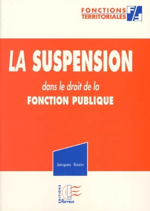 La suspension dans le droit de la fonction publique - Jacques Bazin