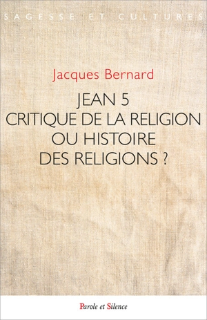 Jean 5 : critique de la religion ou histoire des religions ? - Jacques Bernard