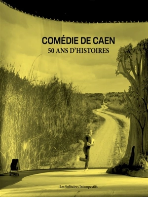 Comédie de Caen : 50 ans d'histoires - Daniel Besnehard