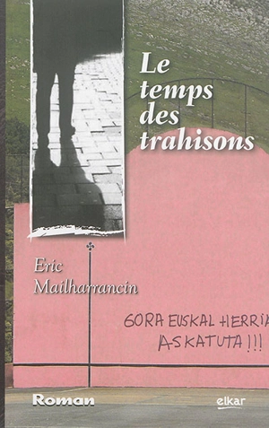 Le temps des trahisons - Eric Mailharrancin