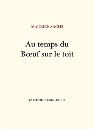 Au temps du Boeuf sur le toit - Maurice Sachs