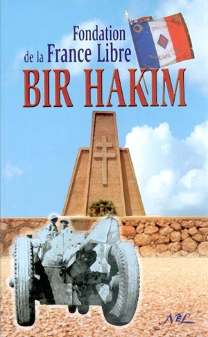 Bir Hakim : relation des combats qui se sont déroulés du 27 mai au 11 juin 1942, suivi de quelques annexes - Fondation de la France libre