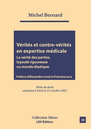 Vérités et contre-vérités en expertise médicale : la vérité des parties, loyauté rigoureuse ou morale élastique - Michel Bernard