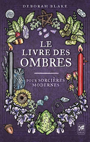 Le livre des ombres : pour sorcières modernes - Deborah Blake