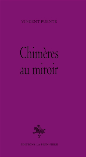 Chimères au miroir - Vincent Puente