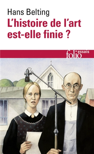 L'histoire de l'art est-elle finie ? : histoire et archéologie d'un genre - Hans Belting