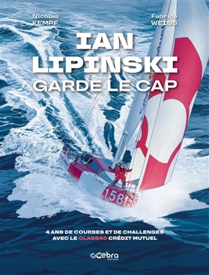 Ian Lipinski garde le cap : 4 ans de courses et de chalenges avec le Class40 Crédit Mutuel - Nicolas Kempf