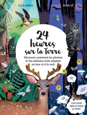 24 heures sur la Terre : découvre comment les plantes et les animaux sont adaptés au jour et à la nuit - Lela Nargi