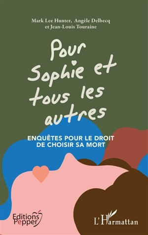 Pour Sophie et tous les autres : enquêtes pour le droit de choisir sa mort - Mark Hunter