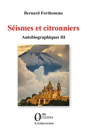 Autobiographiques. Vol. 3. Séismes et citronniers - Bernard Forthomme