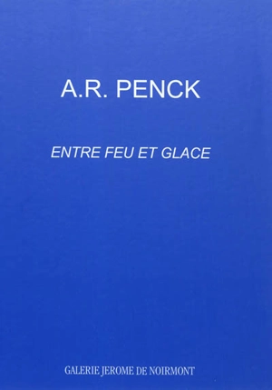 A.R. Penck : entre feu et glace