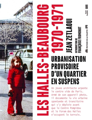 Les Halles-Beaubourg, 1970-1971 : urbanisation provisoire d'un quartier en suspens - Jean Zetlaoui