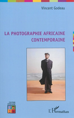 La photographie africaine contemporaine - Vincent Godeau