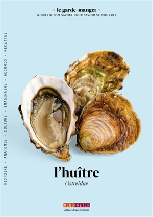 L'huître : histoire, anatomie, culture, imaginaire, accords, recettes. Ostreidae : histoire, anatomie, culture, imaginaire, accords, recettes - Laurent Seminel