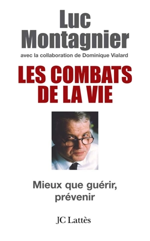 Les combats de la vie : mieux que guérir, prévenir - Luc Montagnier