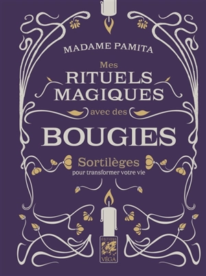 Mes rituels magiques avec des bougies : sortilèges pour transformer votre vie - Madame Pamita