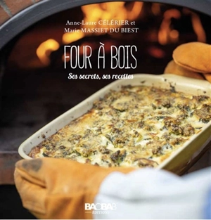 Four à bois : ses secrets, ses recettes - Anne-Laure Célérier