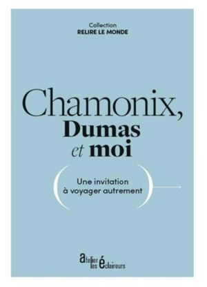 Chamonix, Dumas et moi : une invitation à voyager autrement - Alexandre Dumas