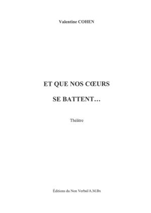 Et que nos coeurs se battent... : théâtre - Valentine Cohen