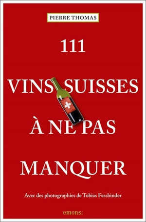 111 vins suisses à ne pas manquer - Pierre Thomas